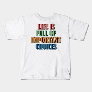 Life is full of important choices 3 Kids T-Shirt